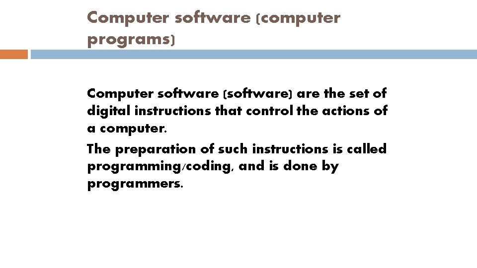 Computer software (computer programs) Computer software (software) are the set of digital instructions that