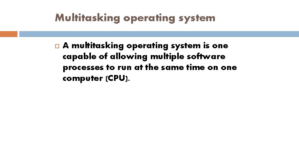 Multitasking operating system A multitasking operating system is one capable of allowing multiple software