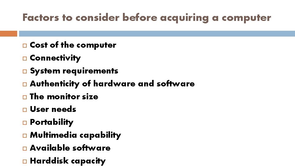 Factors to consider before acquiring a computer Cost of the computer Connectivity System requirements