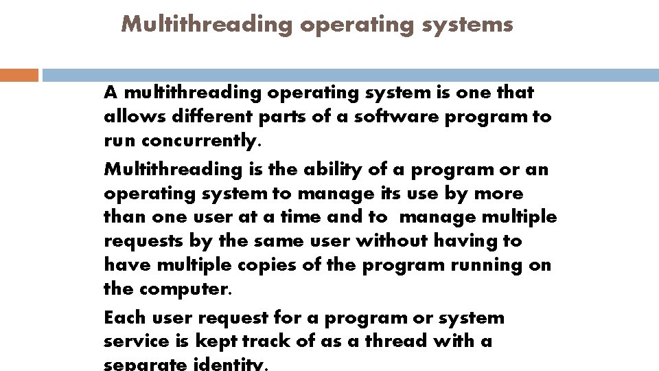 Multithreading operating systems A multithreading operating system is one that allows different parts of