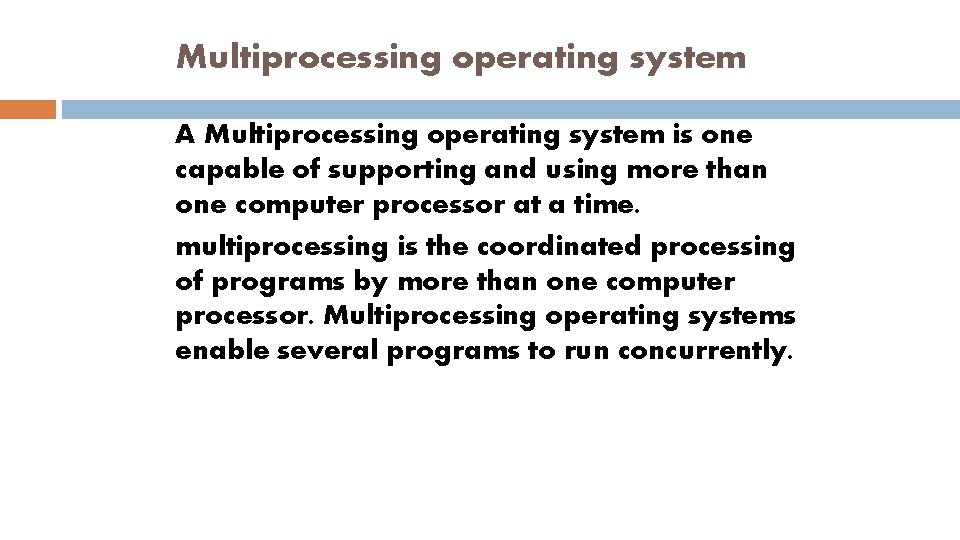 Multiprocessing operating system A Multiprocessing operating system is one capable of supporting and using