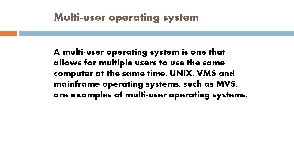 Multi-user operating system A multi-user operating system is one that allows for multiple users