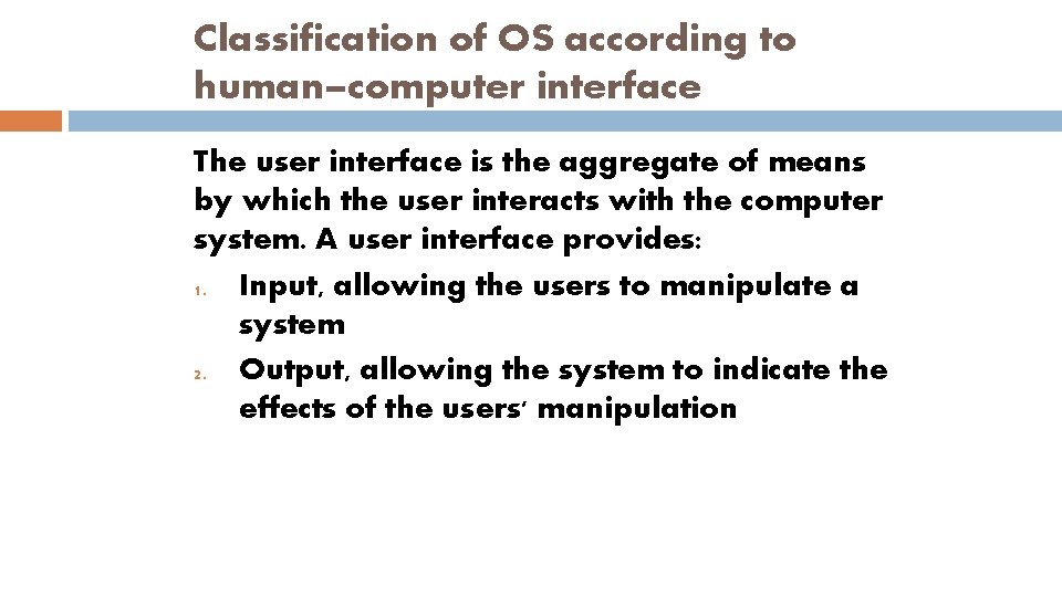 Classification of OS according to human–computer interface The user interface is the aggregate of