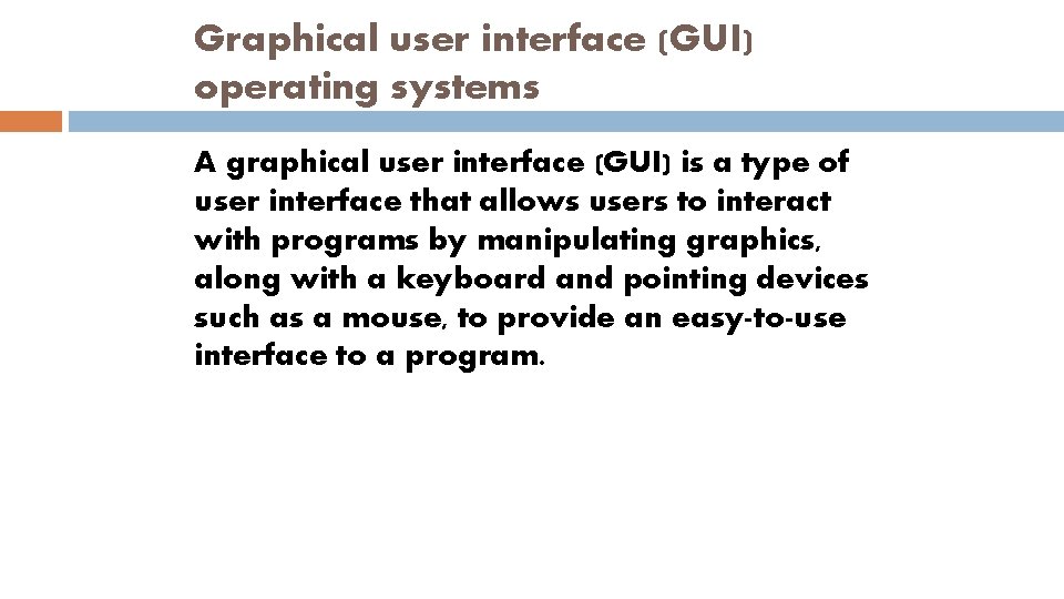 Graphical user interface (GUI) operating systems A graphical user interface (GUI) is a type
