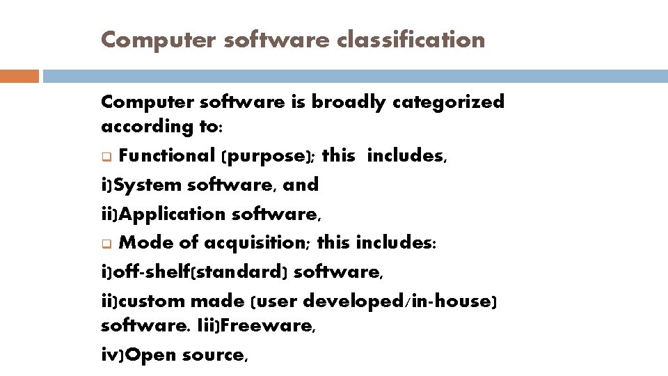 Computer software classification Computer software is broadly categorized according to: q Functional (purpose); this