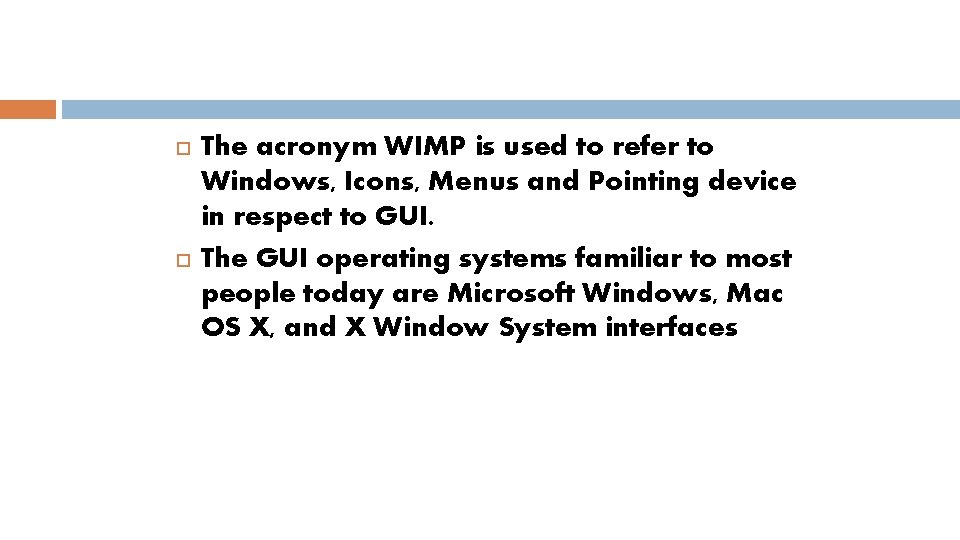  The acronym WIMP is used to refer to Windows, Icons, Menus and Pointing