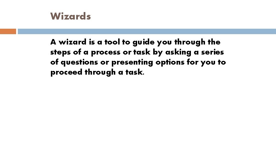 Wizards A wizard is a tool to guide you through the steps of a