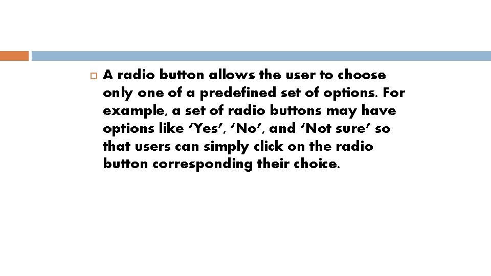  A radio button allows the user to choose only one of a predefined