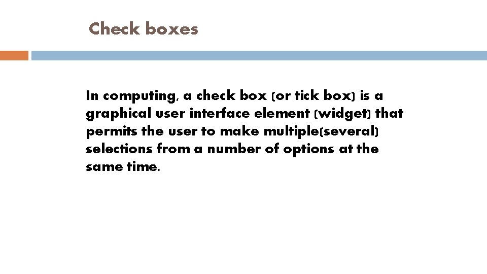 Check boxes In computing, a check box (or tick box) is a graphical user