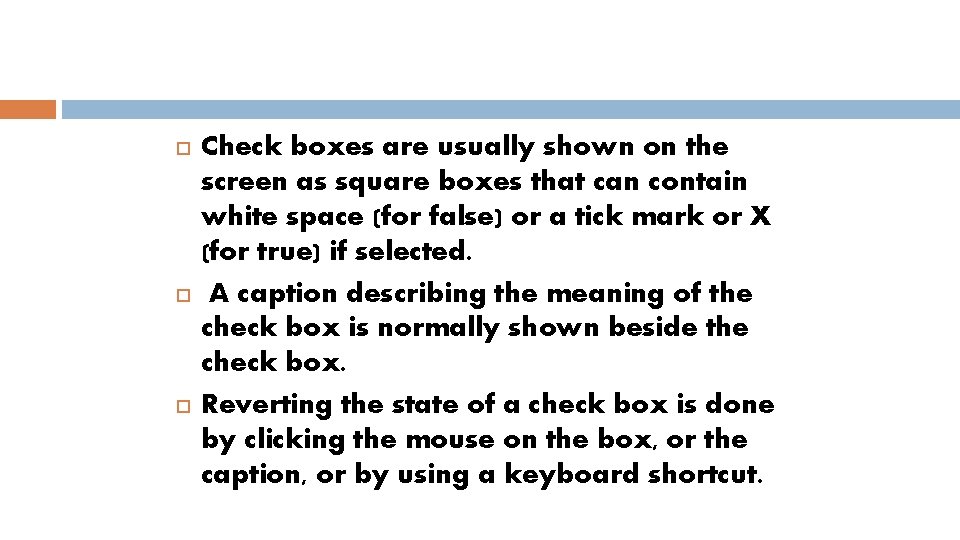  Check boxes are usually shown on the screen as square boxes that can