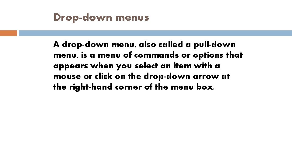 Drop-down menus A drop-down menu, also called a pull-down menu, is a menu of