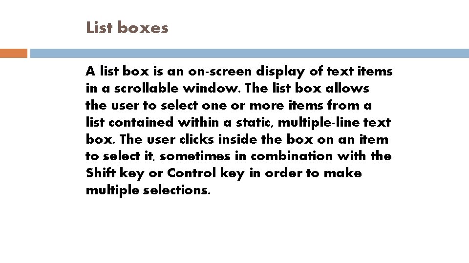 List boxes A list box is an on-screen display of text items in a