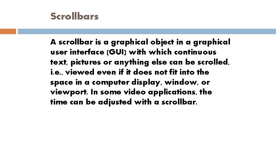 Scrollbars A scrollbar is a graphical object in a graphical user interface (GUI) with