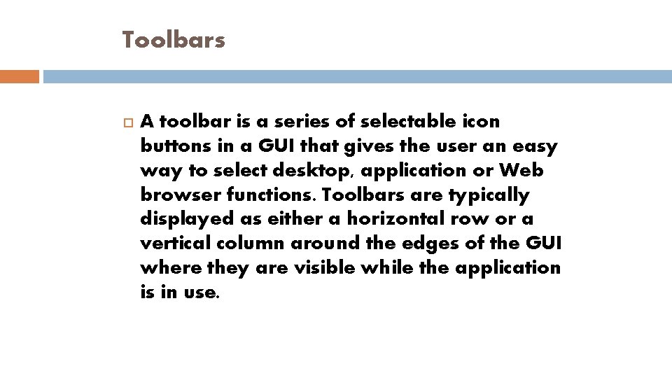 Toolbars A toolbar is a series of selectable icon buttons in a GUI that