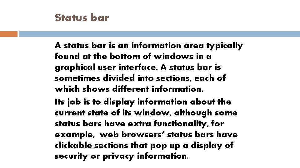 Status bar A status bar is an information area typically found at the bottom