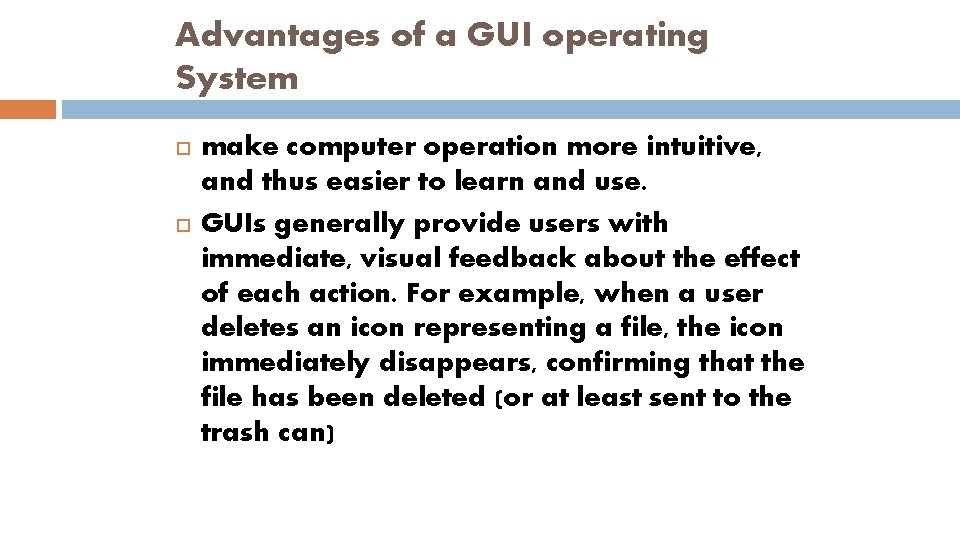 Advantages of a GUI operating System make computer operation more intuitive, and thus easier