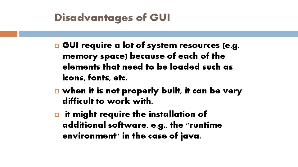 Disadvantages of GUI require a lot of system resources (e. g. memory space) because