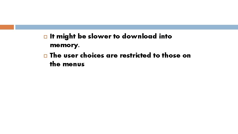  It might be slower to download into memory. The user choices are restricted