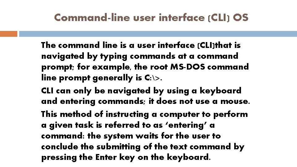 Command-line user interface (CLI) OS The command line is a user interface (CLI)that is