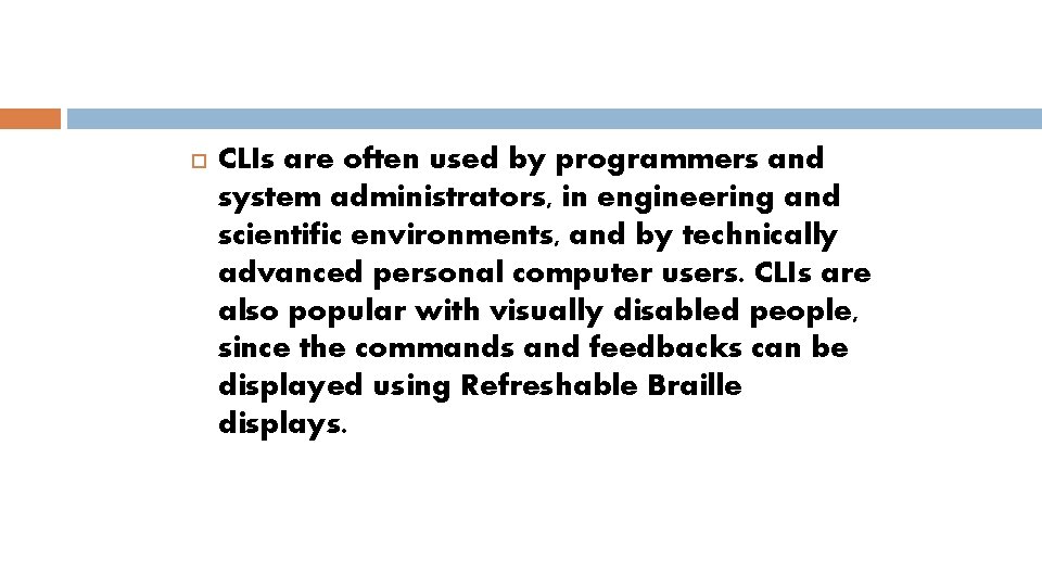  CLIs are often used by programmers and system administrators, in engineering and scientific