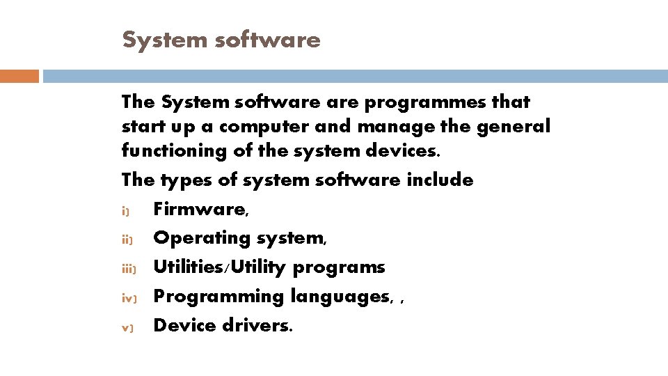 System software The System software programmes that start up a computer and manage the