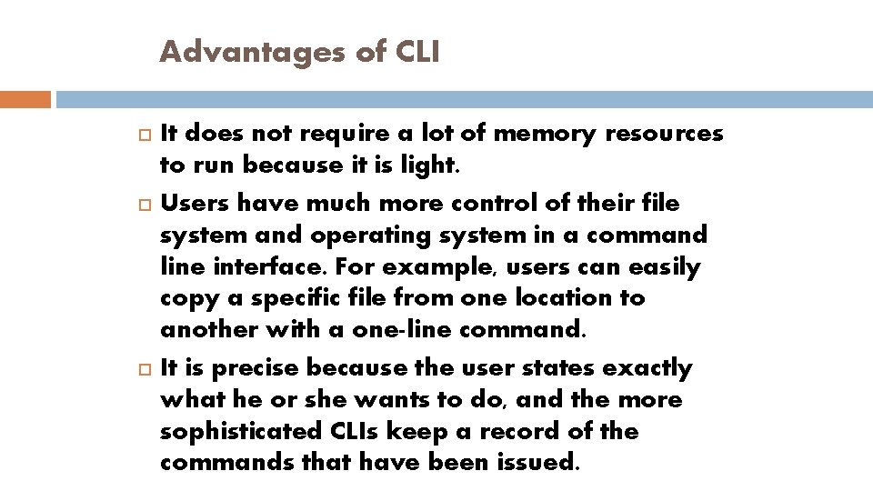 Advantages of CLI It does not require a lot of memory resources to run