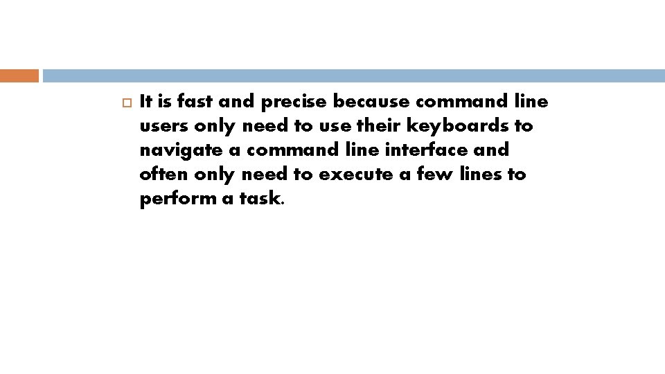  It is fast and precise because command line users only need to use