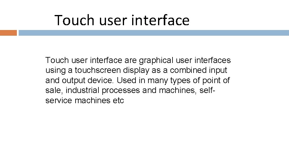 Touch user interface are graphical user interfaces using a touchscreen display as a combined
