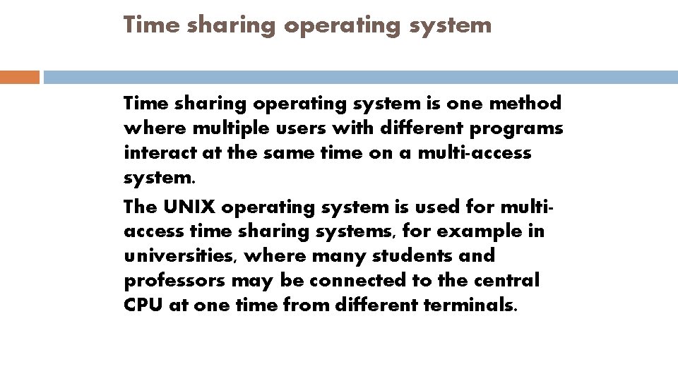 Time sharing operating system is one method where multiple users with different programs interact