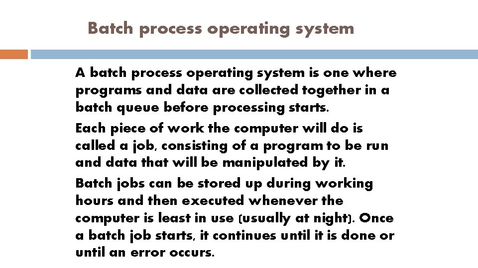Batch process operating system A batch process operating system is one where programs and