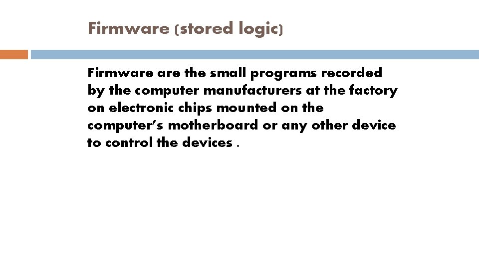 Firmware (stored logic) Firmware the small programs recorded by the computer manufacturers at the