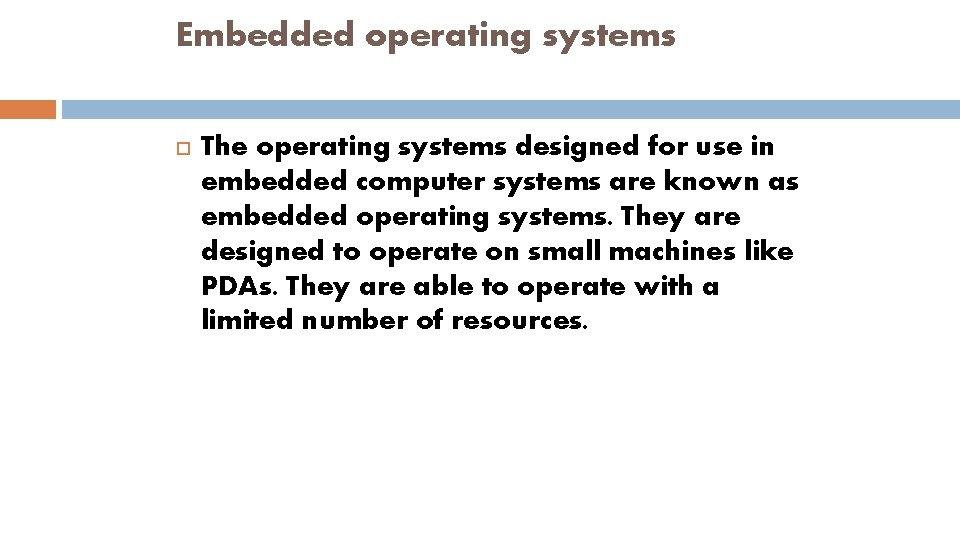 Embedded operating systems The operating systems designed for use in embedded computer systems are