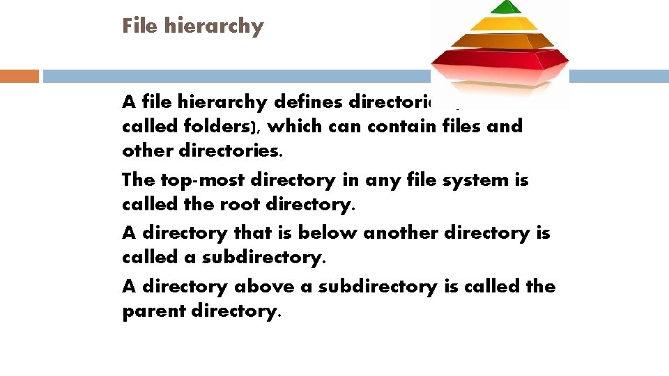 File hierarchy A file hierarchy defines directories (also called folders), which can contain files