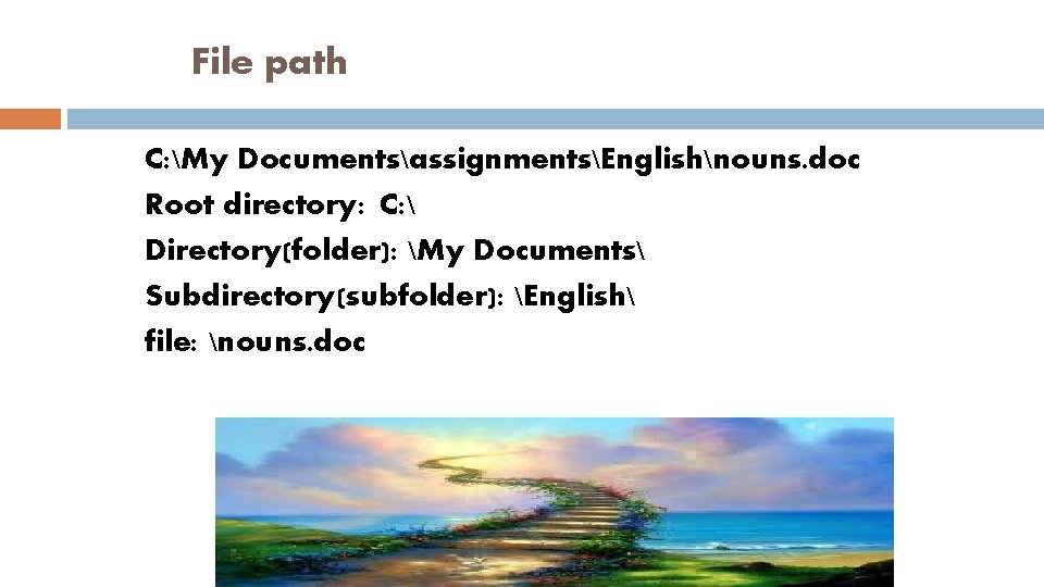 File path C: My DocumentsassignmentsEnglishnouns. doc Root directory: C:  Directory(folder): My Documents Subdirectory(subfolder):