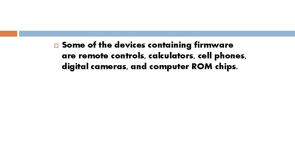  Some of the devices containing firmware remote controls, calculators, cell phones, digital cameras,