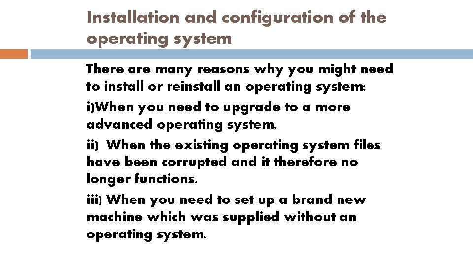 Installation and configuration of the operating system There are many reasons why you might