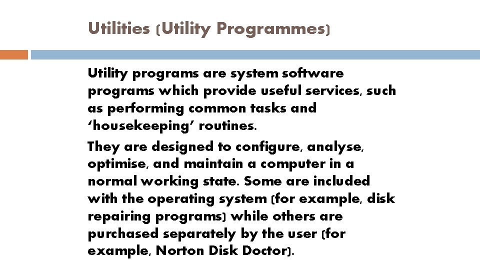 Utilities (Utility Programmes) Utility programs are system software programs which provide useful services, such