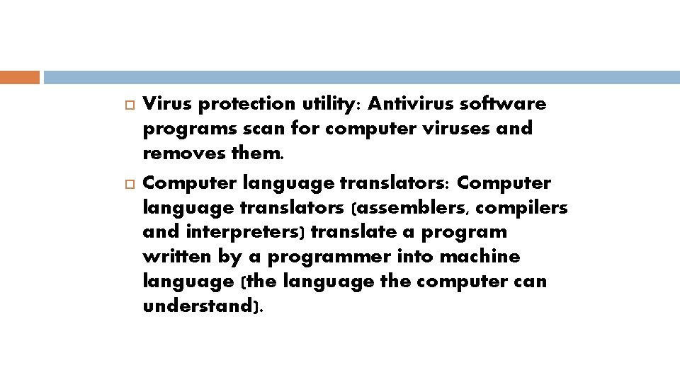  Virus protection utility: Antivirus software programs scan for computer viruses and removes them.