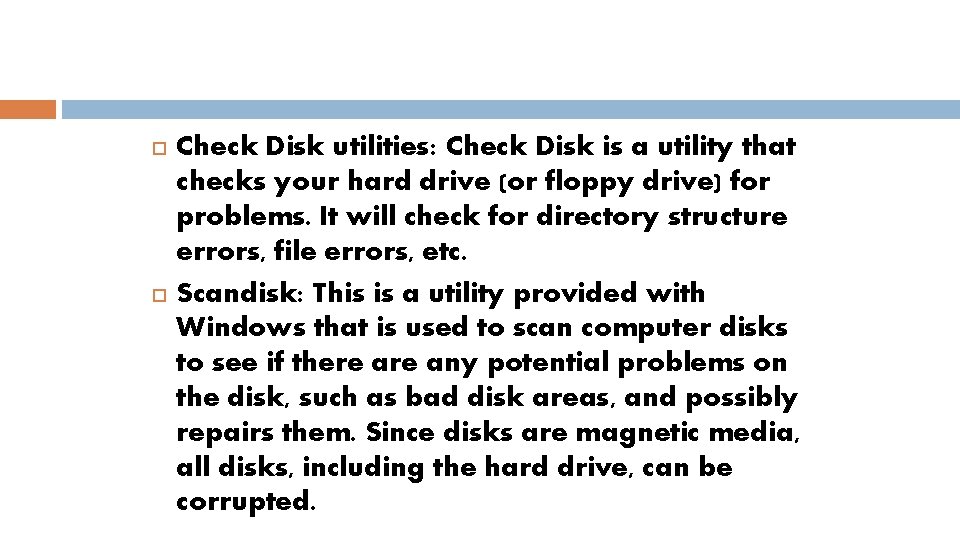  Check Disk utilities: Check Disk is a utility that checks your hard drive