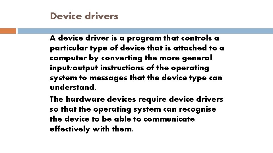 Device drivers A device driver is a program that controls a particular type of