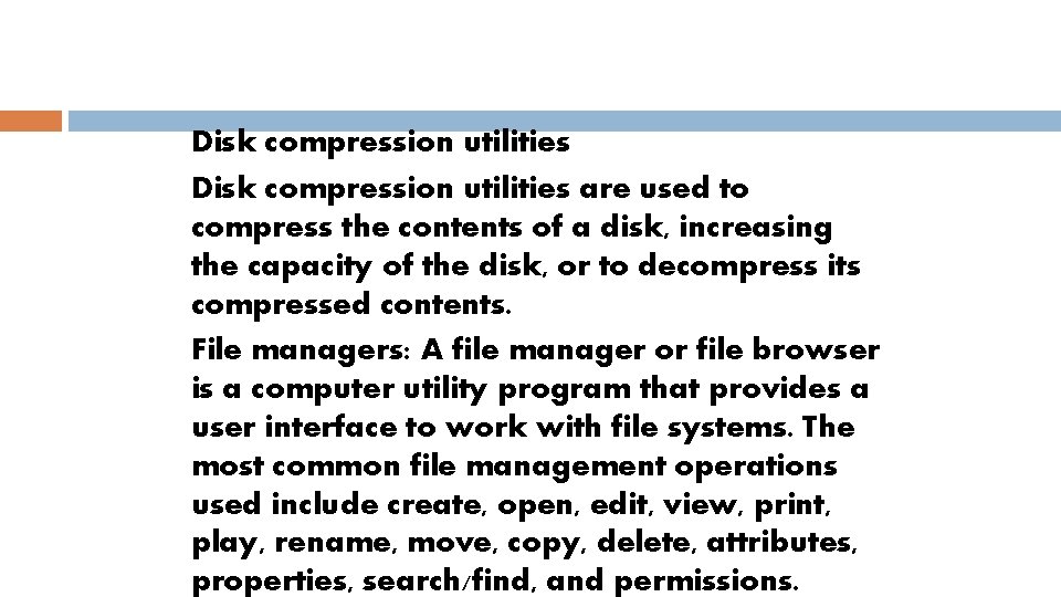 Disk compression utilities are used to compress the contents of a disk, increasing the