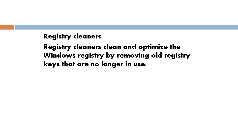 Registry cleaners clean and optimize the Windows registry by removing old registry keys that