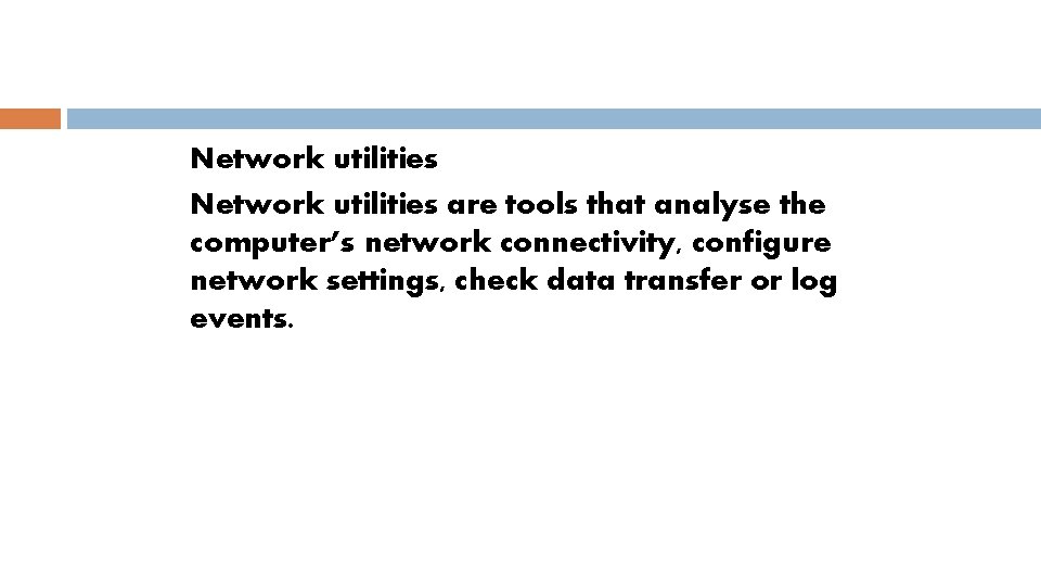 Network utilities are tools that analyse the computer’s network connectivity, configure network settings, check