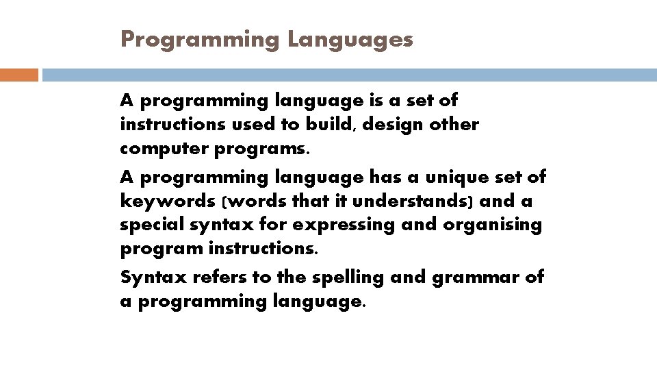 Programming Languages A programming language is a set of instructions used to build, design