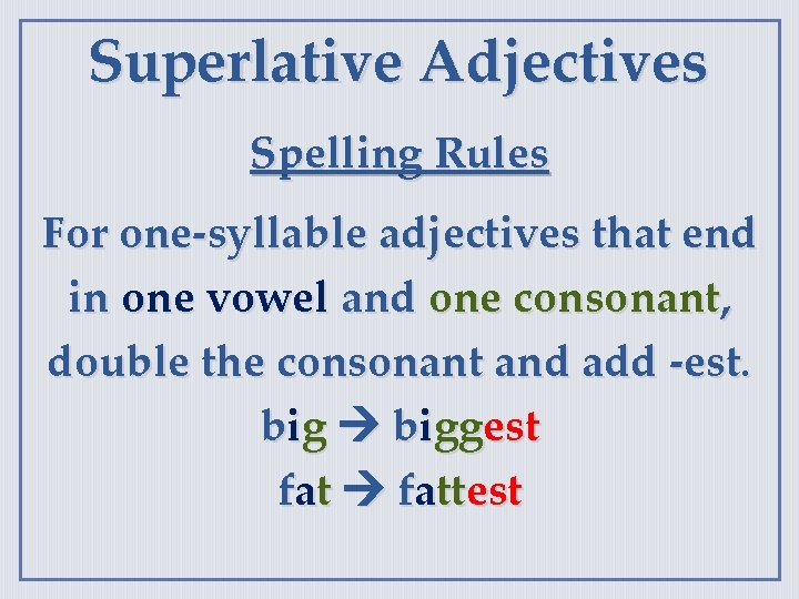 Superlative Adjectives Spelling Rules For one-syllable adjectives that end in one vowel and one