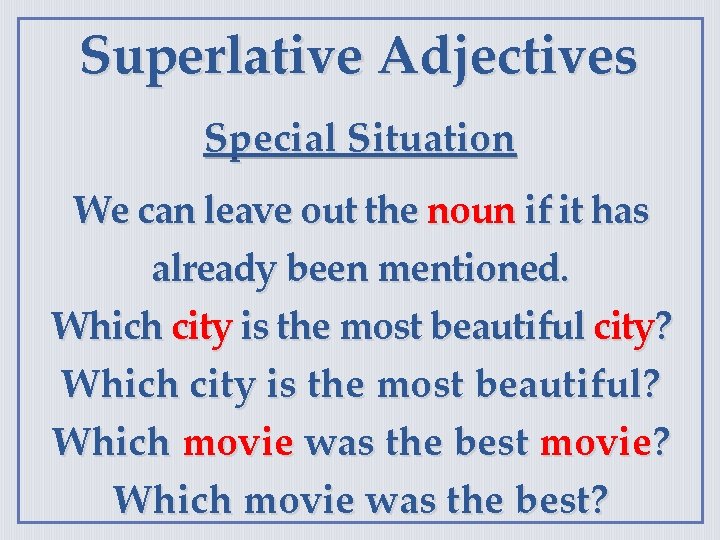 Superlative Adjectives Special Situation We can leave out the noun if it has already
