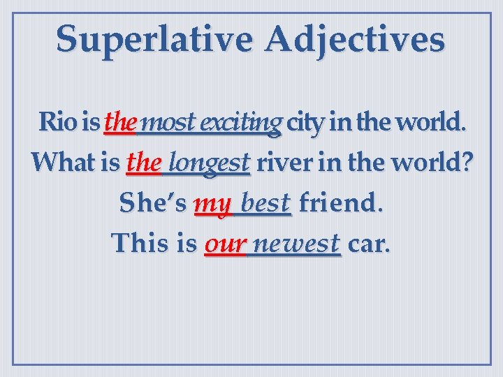 Superlative Adjectives Rio is the most exciting city in the world. What is the