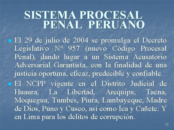 SISTEMA PROCESAL PENAL PERUANO n n El 29 de julio de 2004 se promulga