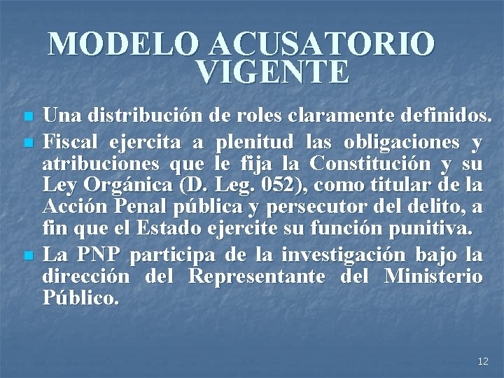 MODELO ACUSATORIO VIGENTE n n n Una distribución de roles claramente definidos. Fiscal ejercita
