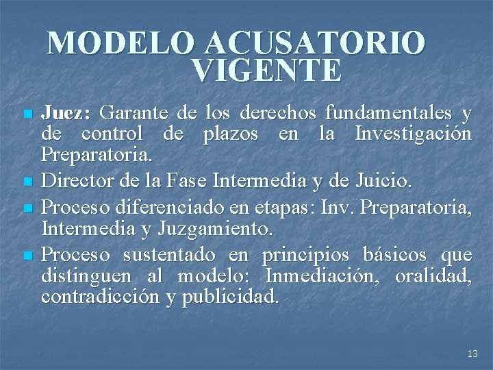 MODELO ACUSATORIO VIGENTE n n Juez: Garante de los derechos fundamentales y de control